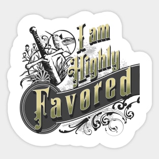 I am highly favored (Luke 1:28). Sticker